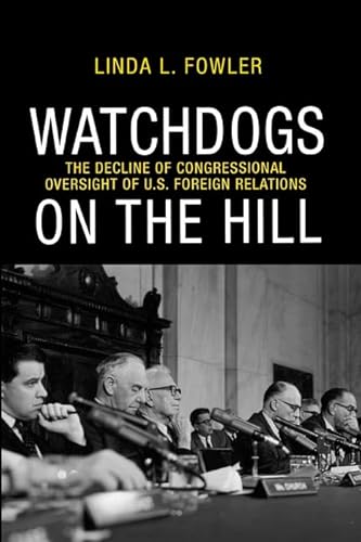 9780691151625: Watchdogs on the Hill: The Decline of Congressional Oversight of U.S. Foreign Relations