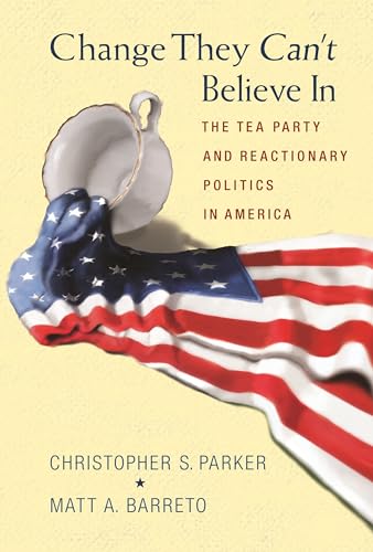 Imagen de archivo de Change They Can't Believe In: The Tea Party and Reactionary Politics in America a la venta por ZBK Books