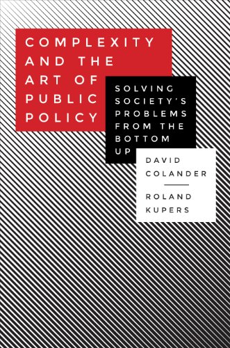Complexity and the Art of Public Policy: Solving Society's Problems from the Bottom Up (9780691152097) by Colander, David; Kupers, Roland