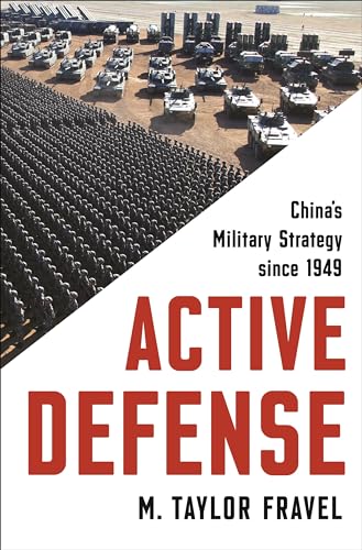 Active Defense: China's Military Strategy since 1949 (Princeton Studies in International History and Politics, 2) (9780691152134) by Fravel, M. Taylor