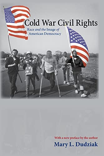 Cold War Civil Rights: Race and the Image of American Democracy (Politics and Society in Modern A...