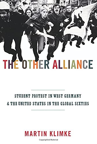 Beispielbild fr The Other Alliance : Student Protest in West Germany and the United States in the Global Sixties zum Verkauf von Better World Books