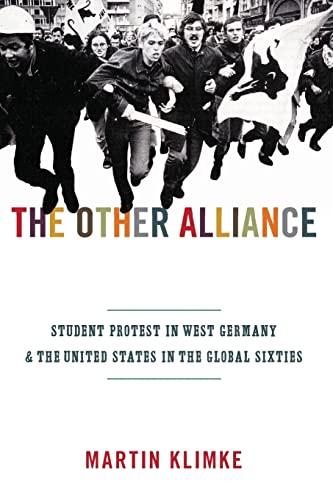 Imagen de archivo de The Other Alliance : Student Protest in West Germany and the United States in the Global Sixties a la venta por Better World Books