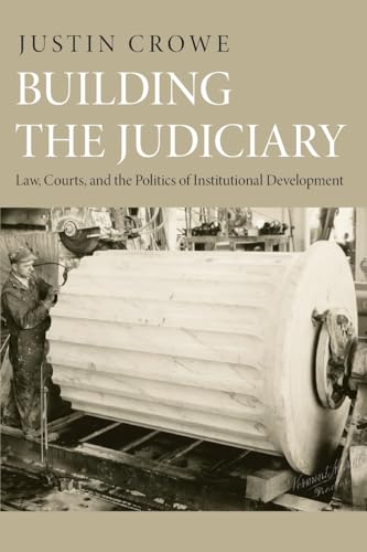 Stock image for Building the Judiciary: Law, Courts, and the Politics of Institutional Development (Princeton Studies in American Politics: Historical, International, and Comparative Perspectives, 129) for sale by Small World Books