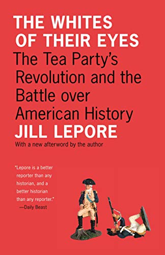 Imagen de archivo de The Whites of Their Eyes: The Tea Party's Revolution and the Battle over American History (The Public Square) a la venta por BooksRun