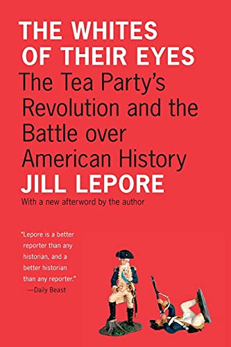 9780691153001: The Whites of Their Eyes: The Tea Party's Revolution and the Battle over American History (The Public Square)