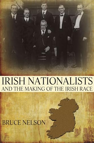 Irish Nationalists and the Making of the Irish Race (9780691153124) by Nelson, Bruce