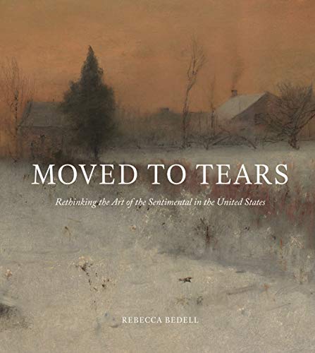 Stock image for Moved to Tears: Rethinking the Art of the Sentimental in the United States for sale by SecondSale