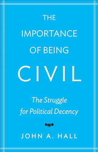 Stock image for The Importance of Being Civil : The Struggle for Political Decency for sale by Better World Books