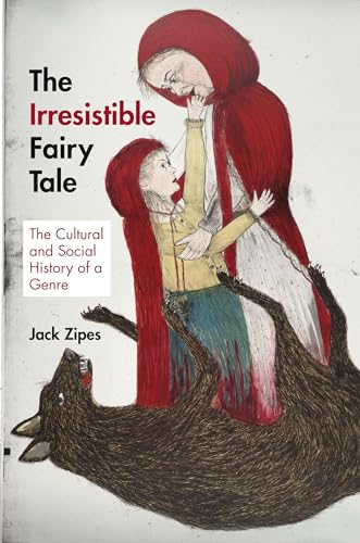 The Irresistible Fairy Tale: The Cultural and Social History of a Genre (9780691153384) by Zipes, Jack