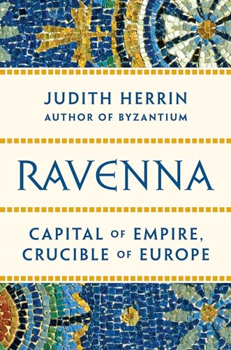 Stock image for Ravenna: Capital of Empire, Crucible of Europe for sale by HPB-Red