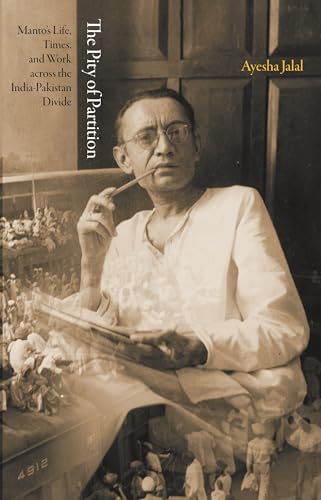 Stock image for The Pity of Partition: Manto's Life, Times, and Work across the India-Pakistan Divide (The Lawrence Stone Lectures, 3) for sale by Smith Family Bookstore Downtown