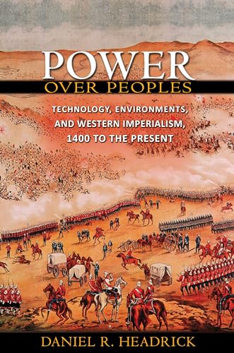 Imagen de archivo de Headrick, D: Power over Peoples: Technology, Environments, and Western Imperialism, 1400 to the Present (Princeton Economic History of the Western World) a la venta por Buchmarie