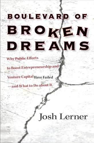 Imagen de archivo de Boulevard of Broken Dreams: Why Public Efforts to Boost Entrepreneurship and Venture Capital Have Failed--and What to Do about It (The Kauffman Foundation Series on Innovation and Entrepreneurship) a la venta por HPB-Emerald