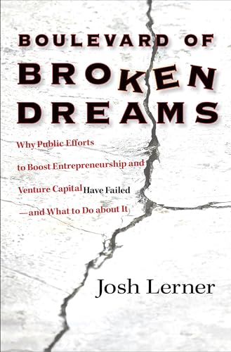 Imagen de archivo de Boulevard of Broken Dreams : Why Public Efforts to Boost Entrepreneurship and Venture Capital Have Failed--And What to Do about It a la venta por Better World Books: West