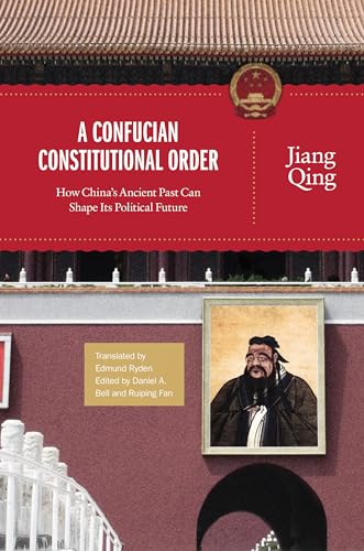 Imagen de archivo de A Confucian Constitutional Order: How China's Ancient Past Can Shape Its Political Future (The Princeton-China Series, 4) a la venta por GF Books, Inc.