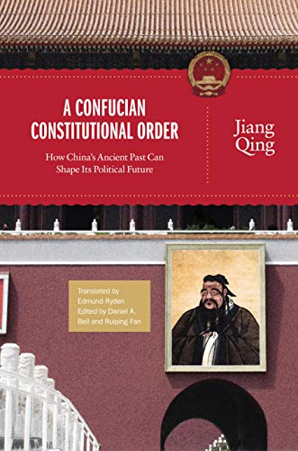 Stock image for A Confucian Constitutional Order: How China's Ancient Past Can Shape Its Political Future (The Princeton-China Series (4)) for sale by Academybookshop