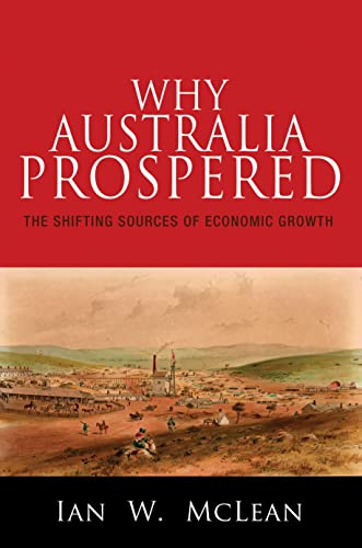 9780691154671: Why Australia Prospered: The Shifting Sources of Economic Growth (Princeton Economic History of the Western World): 43 (The Princeton Economic History of the Western World)