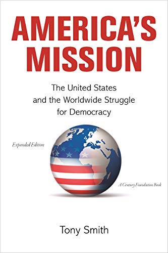 Stock image for America's Mission: The United States and the Worldwide Struggle for Democracy - Expanded Edition (Princeton Studies in International History and Politics, 139) for sale by Wonder Book