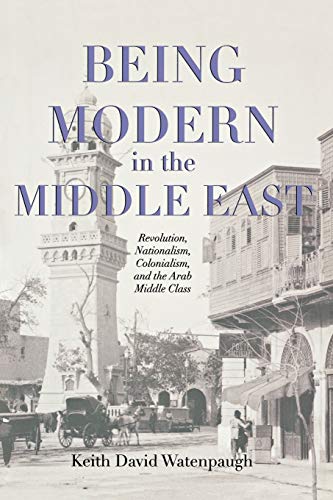 Beispielbild fr Being Modern in the Middle East zum Verkauf von Blackwell's