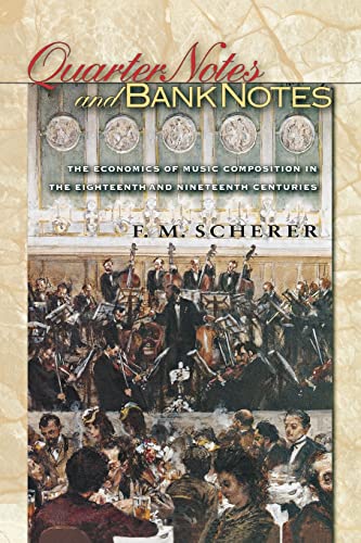 Beispielbild fr Quarter Notes and Bank Notes: The Economics of Music Composition in the Eighteenth and Nineteenth Centuries (The Princeton Economic History of the Western World, 40) zum Verkauf von BooksRun