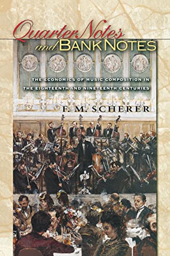 Stock image for Quarter Notes and Bank Notes: The Economics of Music Composition in the Eighteenth and Nineteenth Centuries (The Princeton Economic History of the Western World, 40) for sale by BooksRun