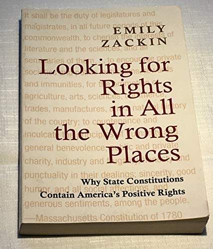 Looking for Rights in All the Wrong Places: Why State Constitutions Contain America's Positive Rights (Princeton Studies in American Politics: ... and Comparative Perspectives, 132) (9780691155784) by Zackin, Emily