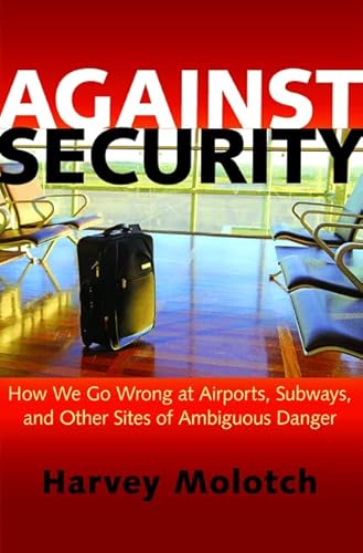9780691155814: Against Security: How We Go Wrong at Airports, Subways, and Other Sites of Ambiguous Danger