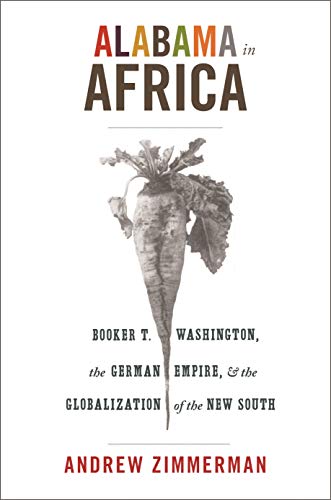 Stock image for Alabama in Africa: Booker T. Washington, the German Empire, and the Globalization of the New South (America in the World, 3) for sale by HPB-Red