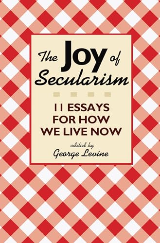 Stock image for The Joy of Secularism: 11 Essays for How We Live Now for sale by ZBK Books