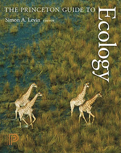 The Princeton Guide to Ecology - Levin, Simon A.,Carpenter, Stephen,Godfray, Charles,Kinzig, Ann,Loreau, Michel,Losos, Jonathan,Walker, Brian,Wilcove, David,Carpenter, Stephen R.,Godfray, H. Charles J.,Kinzig, Ann P.,Loreau, Michel