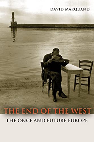 9780691156088: The End of the West: The Once and Future Europe: 18 (The Public Square)