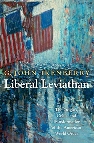 9780691156170: LIBERAL LEVIATHAN: The Origins, Crisis, and Transformation of the American World Order: 141 (Princeton Studies in International History and Politics)