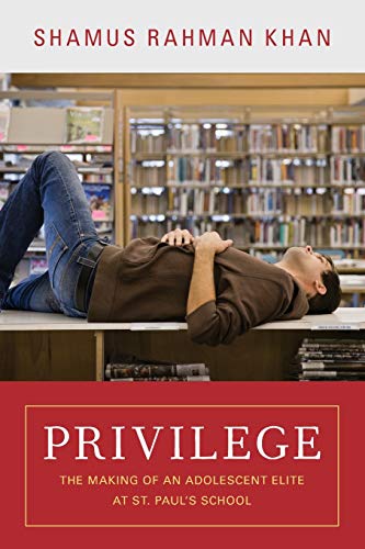 Stock image for Privilege: The Making of an Adolescent Elite at St. Paul's School (The William G. Bowen Series (56)) for sale by SecondSale