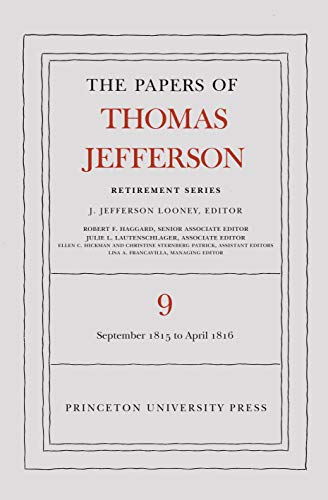 The Papers of Thomas Jefferson, Retirement Series, Volume 9: 1 September 1815 to 30 April 1816 (Papers of Thomas Jefferson: Retirement Series, 9) (9780691156705) by Jefferson, Thomas