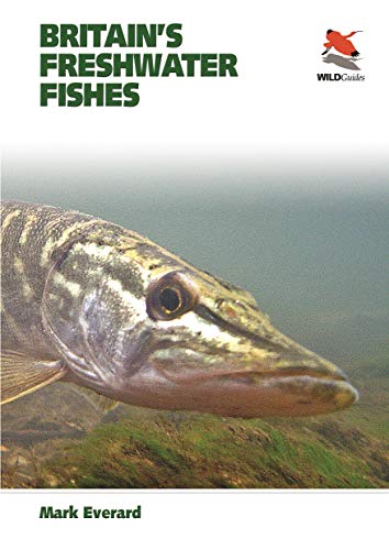 Britain's Freshwater Fishes (WILDGuides of Britain & Europe, 10) (9780691156781) by Everard, Mark