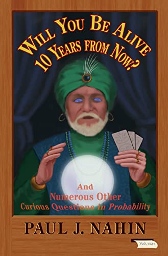 9780691156804: Will You Be Alive 10 Years from Now?: And Numerous Other Curious Questions in Probability