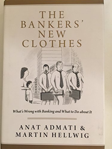 Imagen de archivo de The Bankers' New Clothes What's Wrong with Banking and What to Do about It a la venta por Willis Monie-Books, ABAA