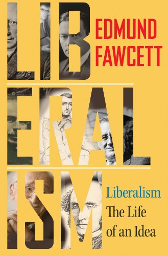 Liberalism: The Life of an Idea - Edmund Fawcett