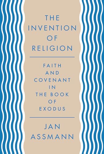 Beispielbild fr The Invention of Religion. Faith and Covenant in the Book of Exodus zum Verkauf von Windows Booksellers