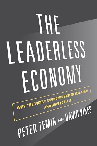 The Leaderless Economy: Why the World Economic System Fell Apart and How to Fix It (9780691157436) by Temin, Peter; Vines, David