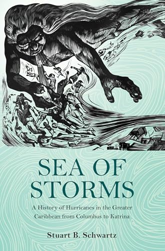 9780691157566: Sea of Storms: A History of Hurricanes in the Greater Caribbean from Columbus to Katrina: 6 (The Lawrence Stone Lectures, 6)