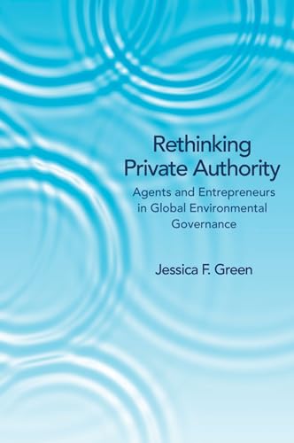 9780691157580: Rethinking Private Authority: Agents and Entrepreneurs in Global Environmental Governance