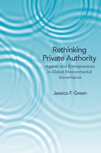 Beispielbild fr Rethinking Private Authority: Agents and Entrepreneurs in Global Environmental Governance zum Verkauf von WorldofBooks
