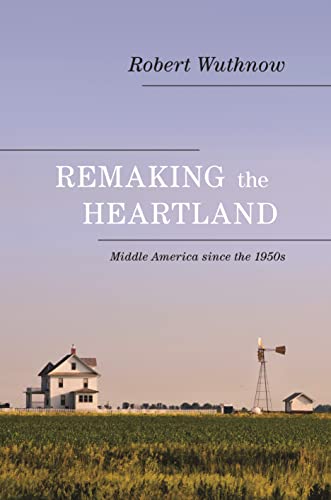 Remaking the Heartland: Middle America since the 1950s (9780691158020) by Wuthnow, Robert