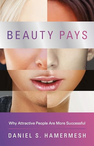 9780691158174: Beauty Pays: Why Attractive People Are More Successful