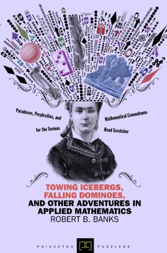 Beispielbild fr Towing Icebergs, Falling Dominoes, and Other Adventures in Applied Mathematics (New in Paperback) (Princeton Puzzlers) zum Verkauf von WorldofBooks
