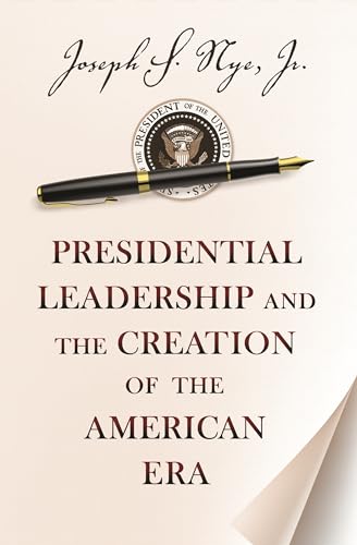 9780691158365: Presidential Leadership and the Creation of the American Era (The Richard Ullman Lectures)