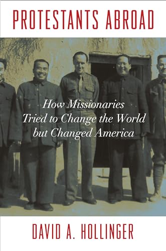 Beispielbild fr Protestants Abroad : How Missionaries Tried to Change the World but Changed America zum Verkauf von Better World Books