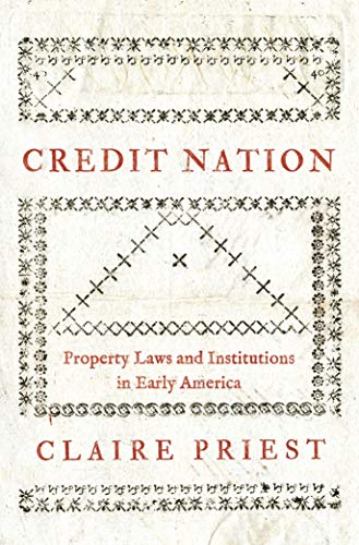 

Credit Nation: Property Laws and Institutions in Early America (The Princeton Economic History of the Western World, 81)